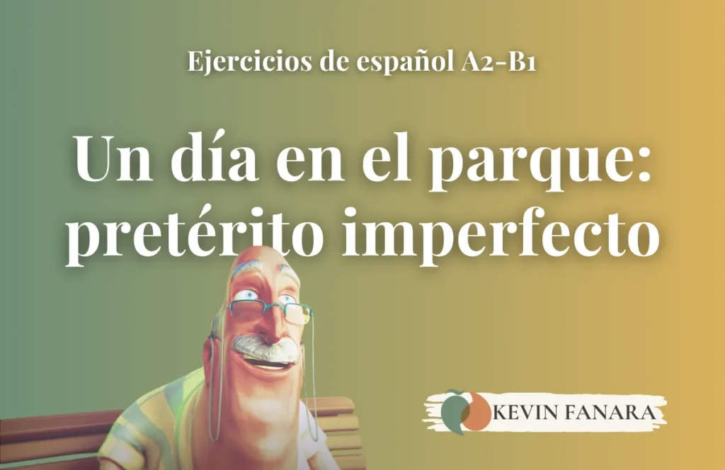 Ejercicios de pretérito imperfecto en español A2-B1 basados en el cortometraje "Un día en el parque", con el abuelo como personaje principal. Por Kevin Fanara, profesor y coach de español online.
